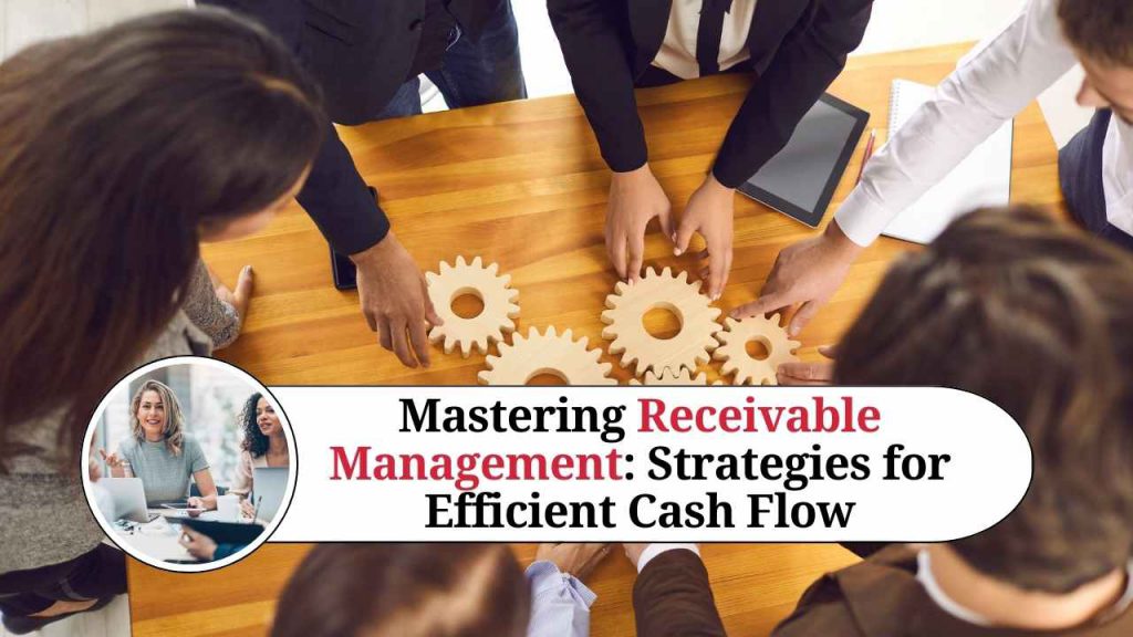 Mastering Receivable Management Strategies For Efficient Cash Flow