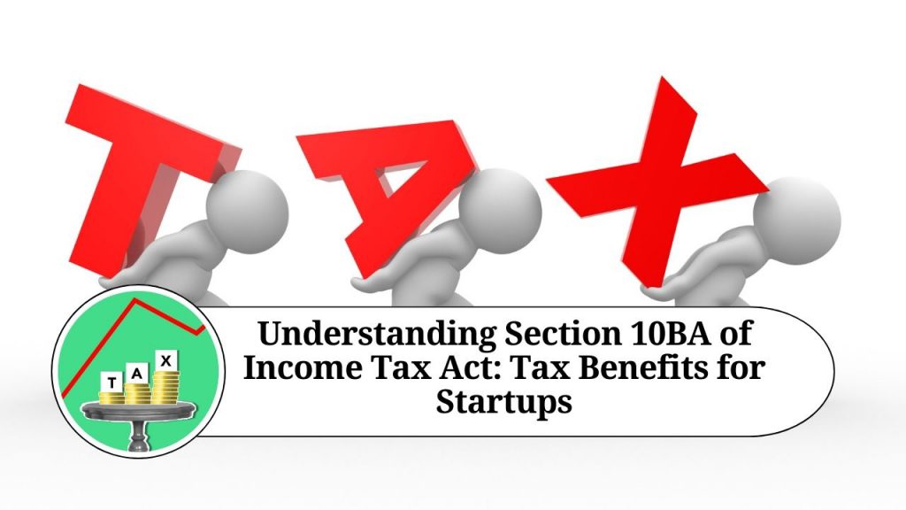 Understanding Section 10BA Of Income Tax Act Tax Benefits For Startups