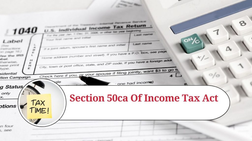 Understanding Section Ca Of The Income Tax Act A Comprehensive Guide