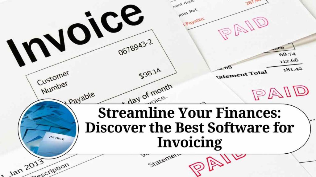 Streamline Your Finances Discover The Best Software For Invoicing