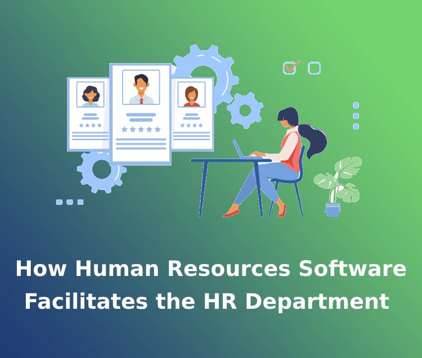 How Human Resources Software Facilitates the HR Department