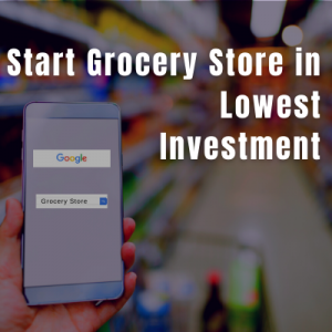 6 Steps To Start Small Grocery Store in India with Lowest Investment