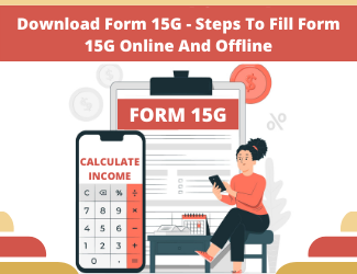 Know-How To Download and Fill Form 15G Online & Offline