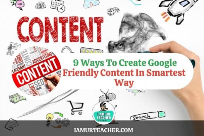 9 Ways To Create Google Friendly Content In Smartest Way