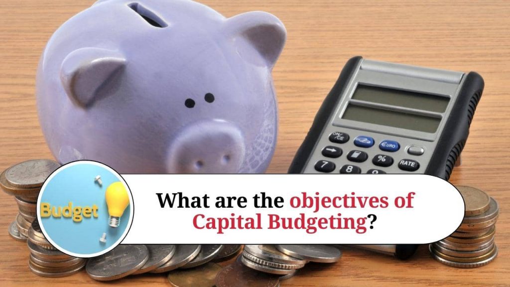 What are the objectives of Capital Budgeting? Marg ERP Blog
