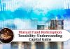 Mutual Fund Redemption Taxability: Understanding Capital Gains