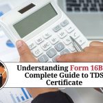 Understanding Form 16B: A Complete Guide to TDS Certificate for Property Buyers and Sellers