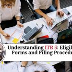 Understanding ITR 5: Eligibility, Forms, Filing Procedure and Common Mistakes to Avoid