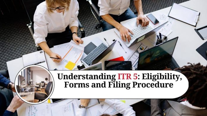 Understanding ITR 5: Eligibility, Forms, Filing Procedure and Common Mistakes to Avoid