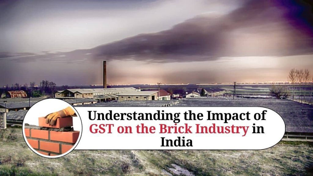 Understanding the Impact of GST on the Brick Industry in India Marg