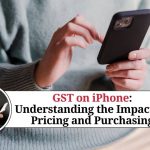 GST on iPhone: Understanding the Impact on Pricing and Purchasing
