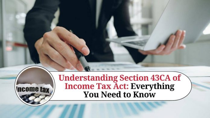 Understanding Section 43CA of Income Tax Act: Everything You Need to Know