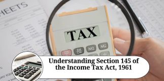 Understanding Section 145 of the Income Tax Act, 1961: Importance, Impact, and Compliance