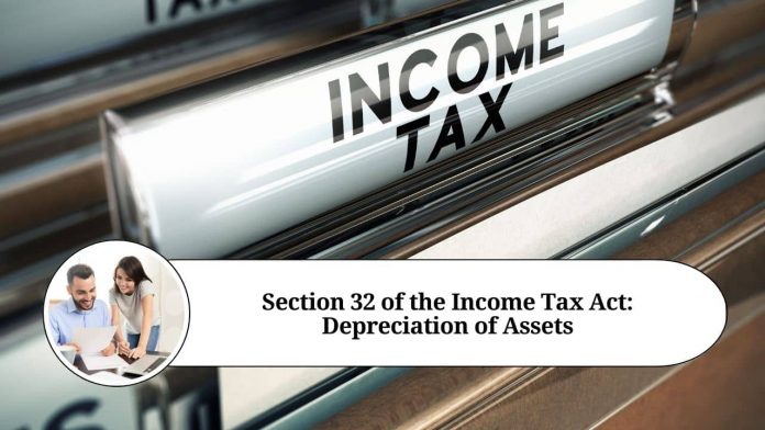 Section 32 of the Income Tax Act: Depreciation of Assets