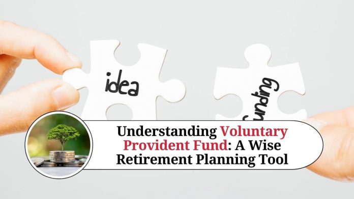 Understanding Voluntary Provident Fund: A Wise Retirement Planning Tool