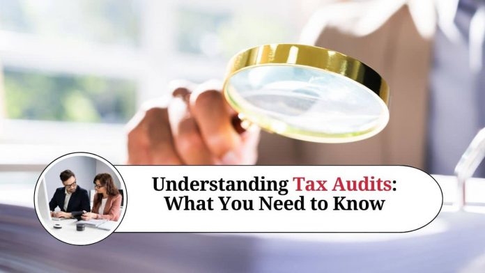 Understanding Tax Audits: What You Need to Know