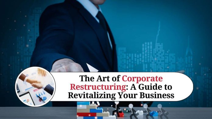 The Art of Corporate Restructuring: A Guide to Revitalizing Your Business