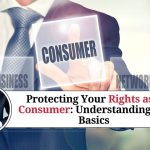 Protecting Your Rights as a Consumer: Understanding the Basics