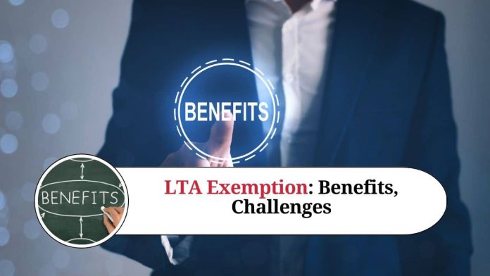 Understanding LTA Exemption: Benefits and Challenges