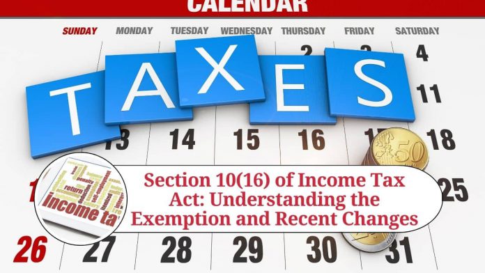 The Income Tax Act, 1961, governs the taxation of income earned in India. Section 10(16) of the Act provides for the exemption of certain incomes earned by specified entities.