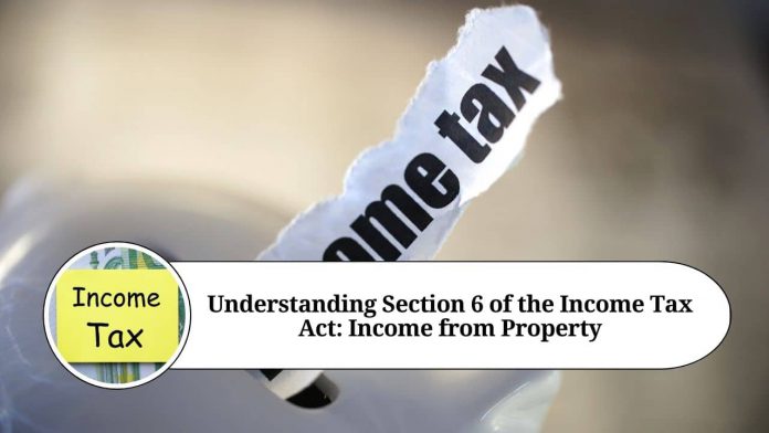 Understanding Section 6 of the Income Tax Act: Income from Property