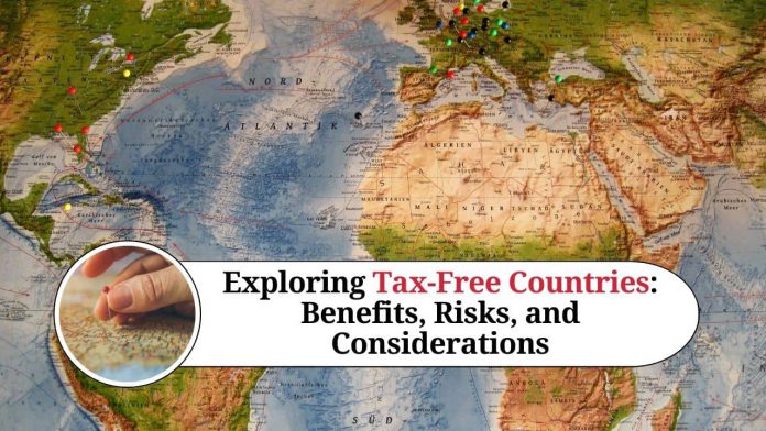 Exploring Tax-Free Countries: Benefits, Risks, and Considerations