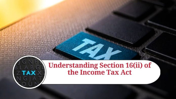 Understanding Section 16(ii) of the Income Tax Act: Valuation of Perquisites, Exemptions, and Other Aspects