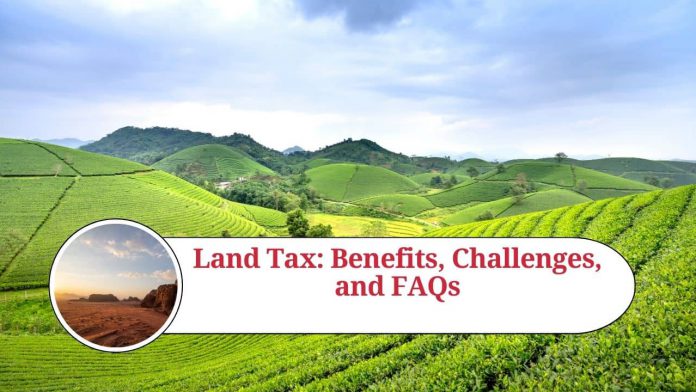 Land Tax: Benefits, Challenges, and FAQs