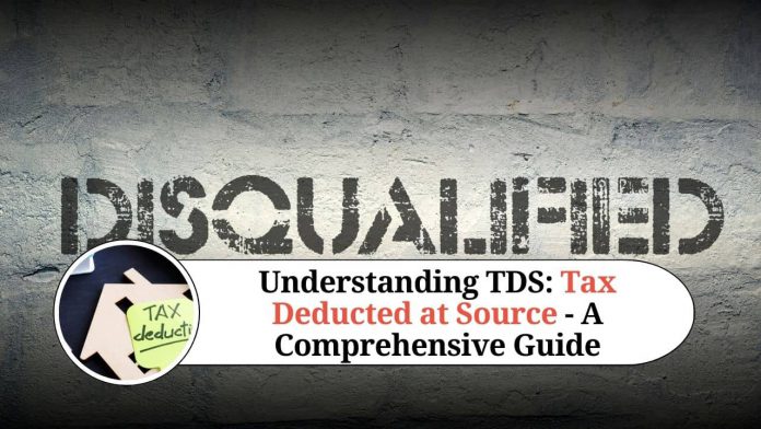 Understanding TDS: Tax Deducted at Source - A Comprehensive Guide