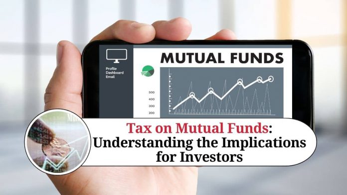 Tax on Mutual Funds: Understanding the Implications for Investors