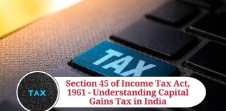 Section 45 of Income Tax Act, 1961 - Understanding Capital Gains Tax in India