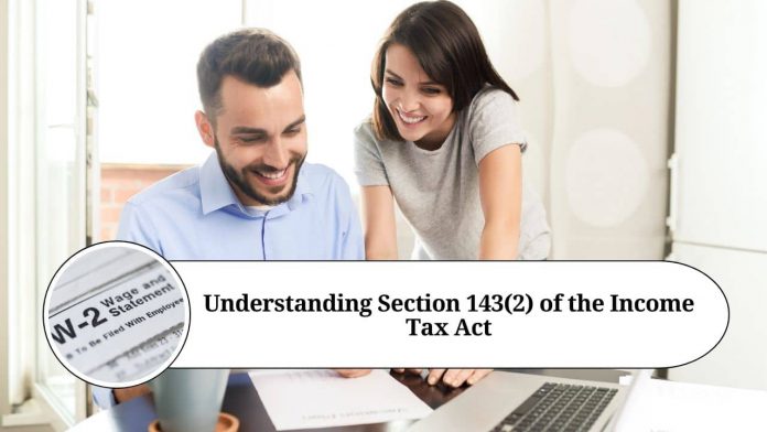 Understanding Section 143(2) of the Income Tax Act