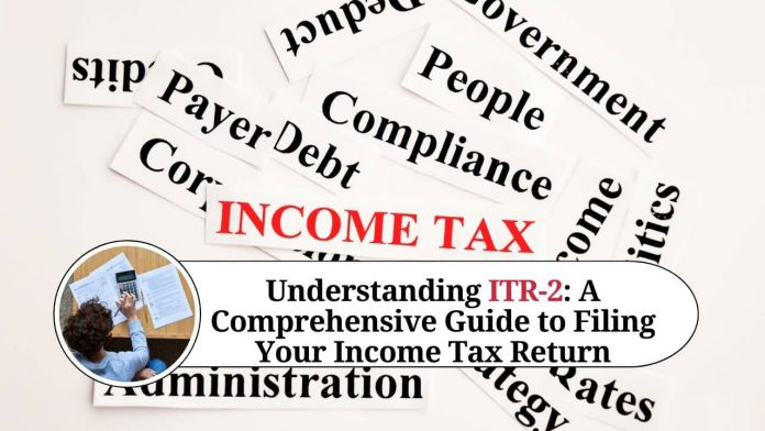 Understanding ITR-2: A Comprehensive Guide to Filing Your Income Tax Return