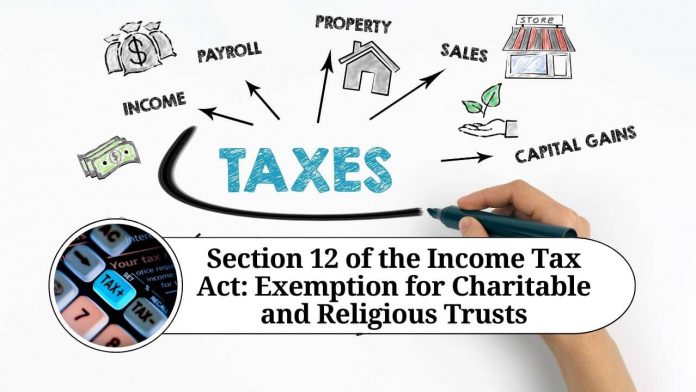 Section 12 of the Income Tax Act: An Overview of the Exemption for Charitable and Religious Trusts