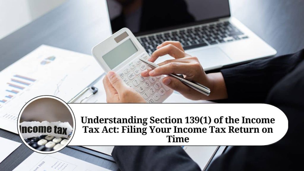 Understanding Section 139(1) Of The Income Tax Act: Filing Your Income ...