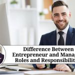 Difference Between Entrepreneur and Manager: Roles and Responsibilities