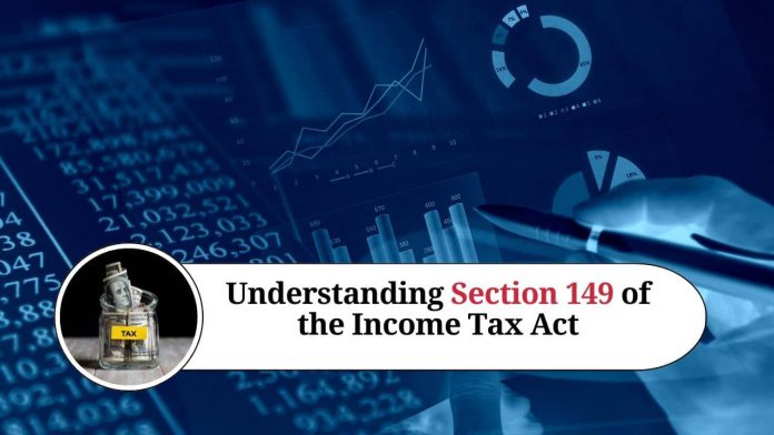 Understanding Section 149 of the Income Tax Act: Time Limit for Issuing Notices and Orders