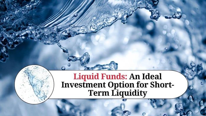 Liquid Funds: An Ideal Investment Option for Short-Term Liquidity