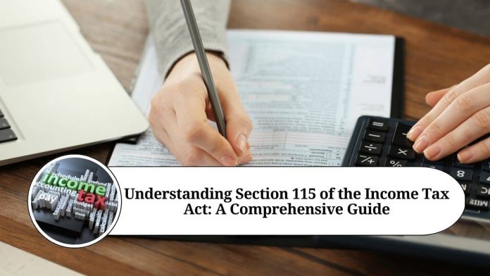 Understanding Section 115 of the Income Tax Act: A Comprehensive Guide