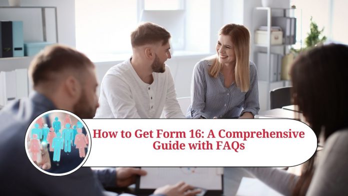 How to Get Form 16: A Comprehensive Guide with FAQs