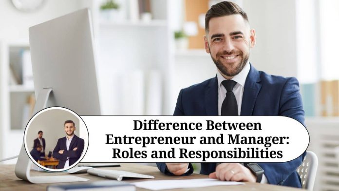 Difference Between Entrepreneur and Manager: Roles and Responsibilities