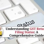 GST Return Filing Status: Steps to File, Due Dates, Types