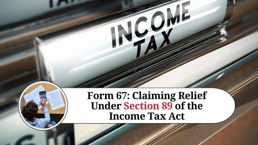 Form 67: A Guide to Claiming Relief Under Section 89 of the Income Tax ...