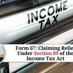 Form 67: A Guide to Claiming Relief Under Section 89 of the Income Tax Act