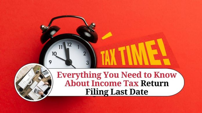 Everything You Need to Know About Income Tax Return Filing Last Date