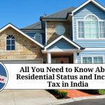 All You Need to Know About Residential Status and Income Tax in India