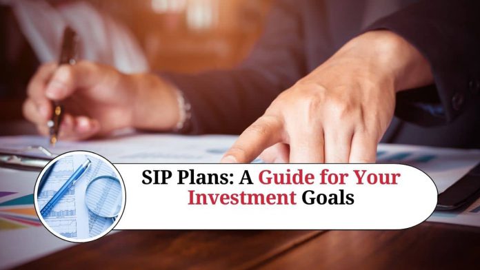 SIP Plans: A Guide to Choosing the Best Option for Your Investment Goals