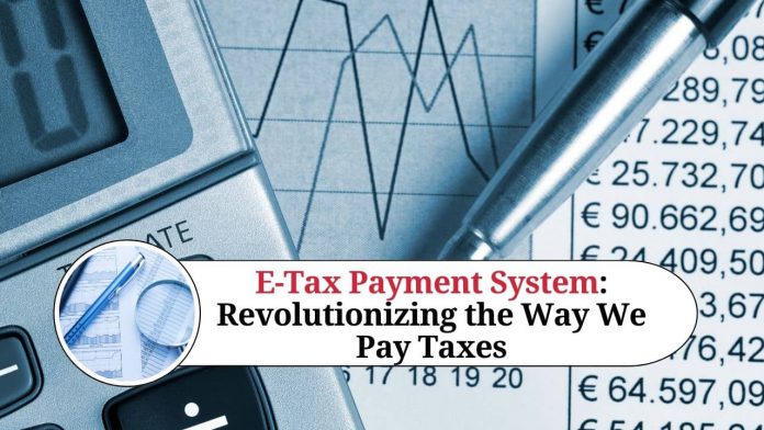 E-Tax Payment System: Revolutionizing the Way We Pay Taxes