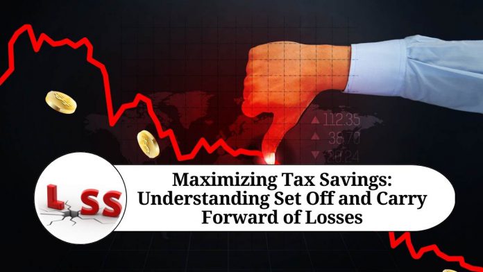 Maximizing Tax Savings: Understanding Set Off and Carry Forward of Losses