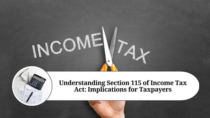 Understanding Section 115 of Income Tax Act: Implications for Taxpayers